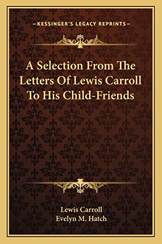 9781162952833: A Selection from the Letters of Lewis Carroll to His Child-Friends