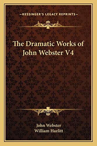 The Dramatic Works of John Webster V4 (9781162953694) by Webster, John