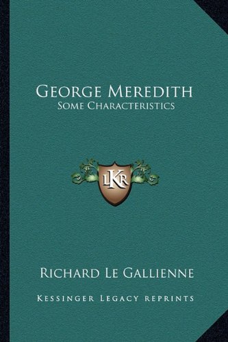 George Meredith: Some Characteristics (9781162955391) by Le Gallienne, Richard