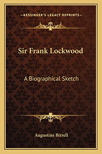 Sir Frank Lockwood: A Biographical Sketch (9781162955421) by Birrell, Augustine