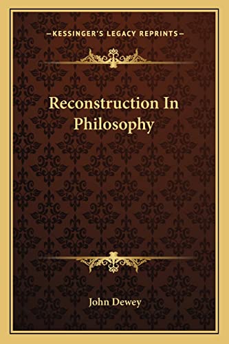 Reconstruction In Philosophy (9781162956930) by Dewey, John