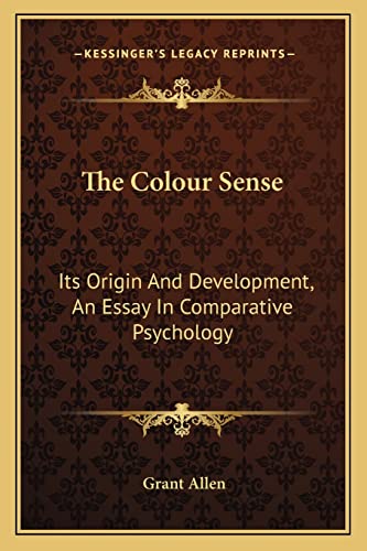 The Colour Sense: Its Origin And Development, An Essay In Comparative Psychology (9781162957012) by Allen, Grant