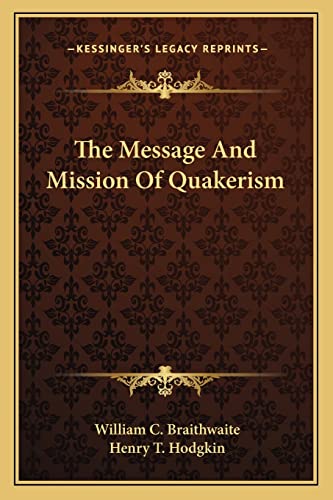 The Message And Mission Of Quakerism (9781162957425) by Braithwaite, William C; Hodgkin, Henry T