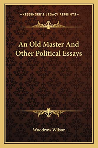 An Old Master And Other Political Essays (9781162958781) by Wilson, Woodrow