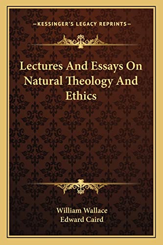Lectures And Essays On Natural Theology And Ethics (9781162959153) by Wallace, Professor Of International Relations William