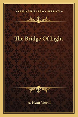 The Bridge Of Light (9781162960562) by Verrill, A Hyatt