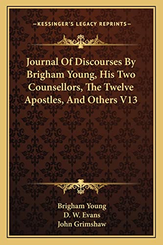 Journal Of Discourses By Brigham Young, His Two Counsellors, The Twelve Apostles, And Others V13 (9781162960869) by Young, Brigham