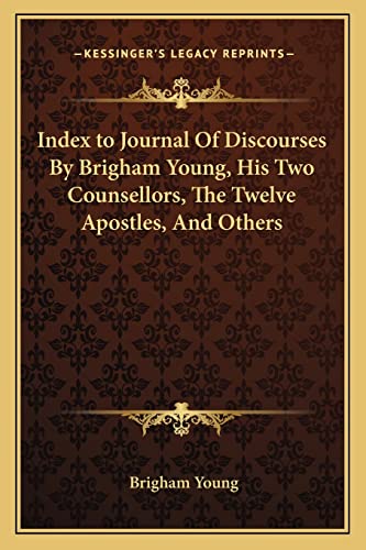 9781162961002: Index to Journal of Discourses by Brigham Young, His Two Counsellors, the Twelve Apostles, and Others