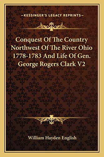 9781162965109: Conquest Of The Country Northwest Of The River Ohio 1778-1783 And Life Of Gen. George Rogers Clark V2