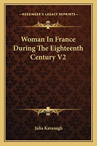 Woman In France During The Eighteenth Century V2 (9781162965994) by Kavanagh, Julia