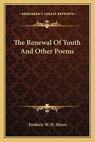 The Renewal Of Youth And Other Poems (9781162966380) by Myers, Frederic W H