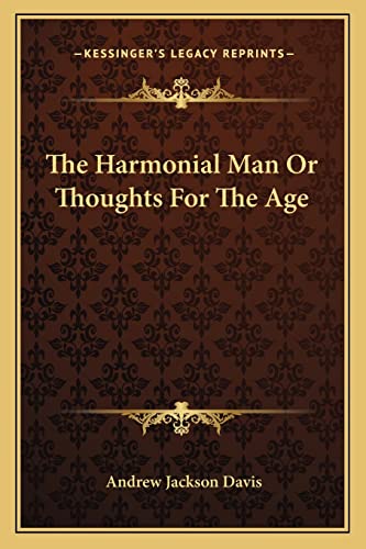 The Harmonial Man Or Thoughts For The Age (9781162967417) by Davis, Andrew Jackson