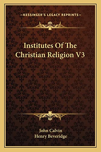 Institutes Of The Christian Religion V3 (9781162967455) by Calvin, John