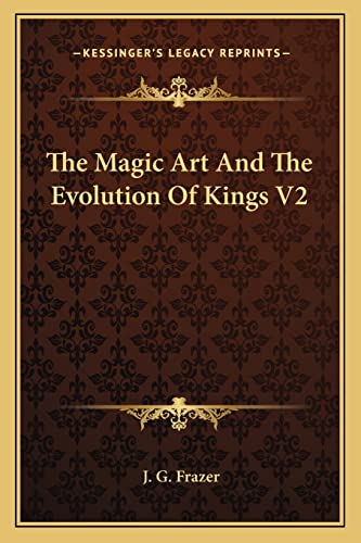 The Magic Art And The Evolution Of Kings V2 (9781162967462) by Frazer, J G