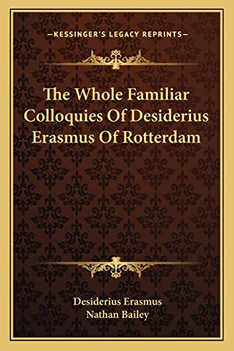 The Whole Familiar Colloquies Of Desiderius Erasmus Of Rotterdam (9781162968070) by Erasmus, Desiderius