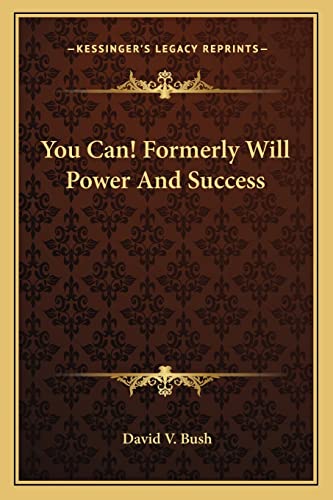 You Can! Formerly Will Power And Success (9781162968803) by Bush, David V