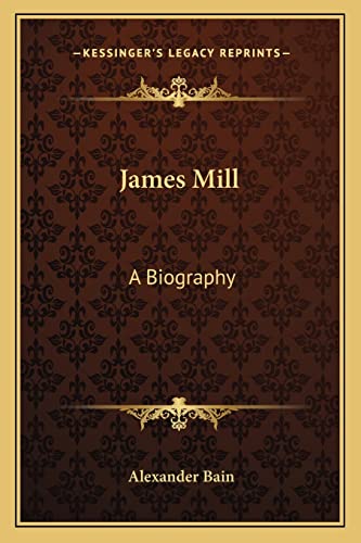 James Mill: A Biography (9781162969855) by Bain, Alexander