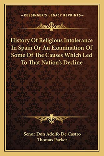 Imagen de archivo de History Of Religious Intolerance In Spain Or An Examination Of Some Of The Causes Which Led To That Nation's Decline a la venta por ALLBOOKS1