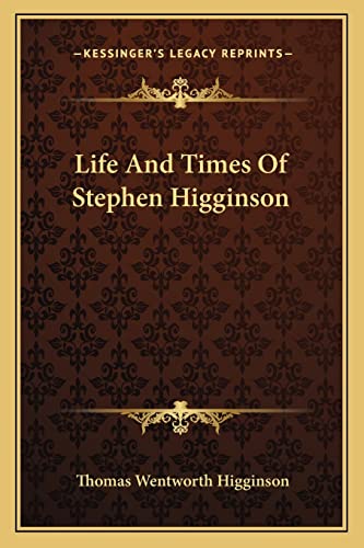 Life And Times Of Stephen Higginson (9781162970400) by Higginson, Thomas Wentworth