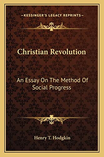 Christian Revolution: An Essay On The Method Of Social Progress (9781162970622) by Hodgkin, Henry T