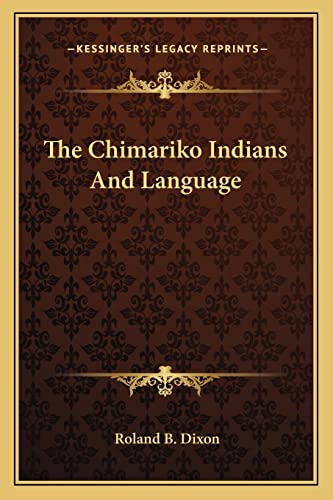 The Chimariko Indians And Language (9781162970820) by Dixon, Roland B