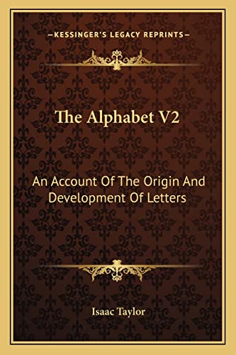 The Alphabet V2: An Account Of The Origin And Development Of Letters (9781162971230) by Taylor, Isaac