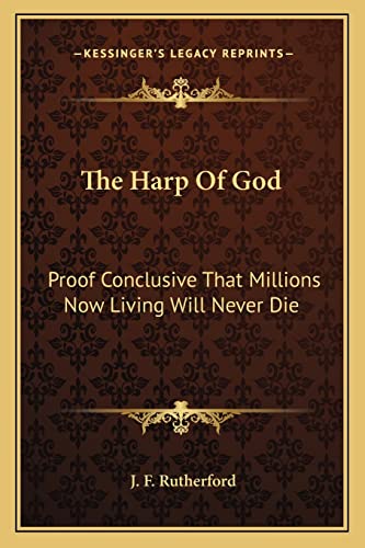 9781162971278: The Harp Of God: Proof Conclusive That Millions Now Living Will Never Die