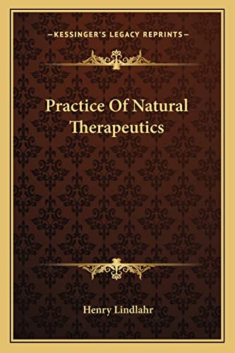 Practice Of Natural Therapeutics (9781162971865) by Lindlahr M.D., Henry