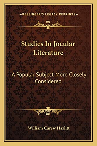 Studies In Jocular Literature: A Popular Subject More Closely Considered (9781162972206) by Hazlitt, William Carew
