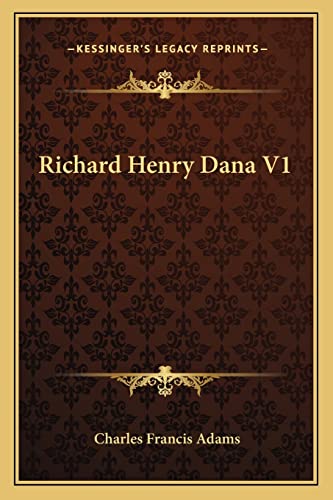 Richard Henry Dana V1 (9781162972237) by Adams, Charles Francis