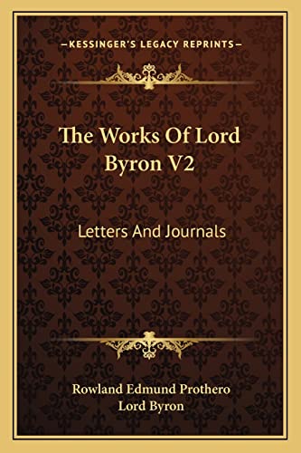 The Works of Lord Byron V2: Letters and Journals (9781162972954) by Byron 1788-, Lord George Gordon