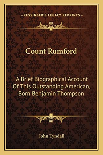 Count Rumford: A Brief Biographical Account Of This Outstanding American, Born Benjamin Thompson (9781162974866) by Tyndall, John