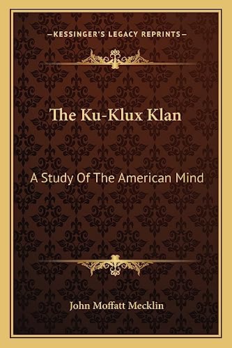 9781162975931: The Ku-Klux Klan: A Study of the American Mind