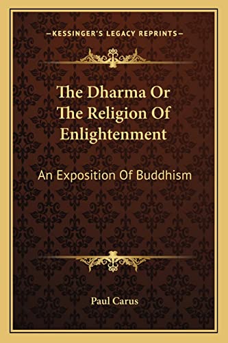 The Dharma Or The Religion Of Enlightenment: An Exposition Of Buddhism (9781162977324) by Carus, Dr Paul