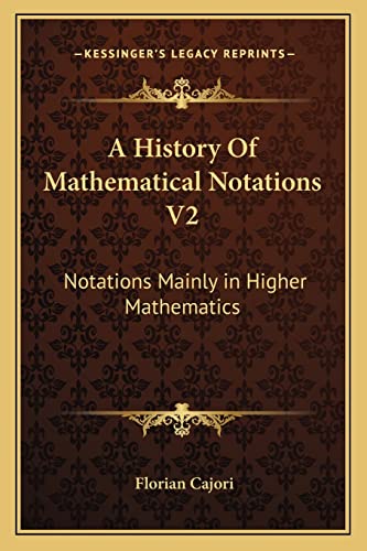 9781162979359: A History Of Mathematical Notations V2: Notations Mainly in Higher Mathematics