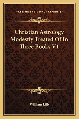 9781162979410: Christian Astrology Modestly Treated Of In Three Books V1