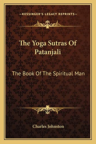 The Yoga Sutras Of Patanjali: The Book Of The Spiritual Man (9781162979731) by Johnston, Charles