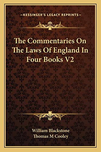 The Commentaries On The Laws Of England In Four Books V2 (9781162979922) by Blackstone, William; Cooley, Thomas M