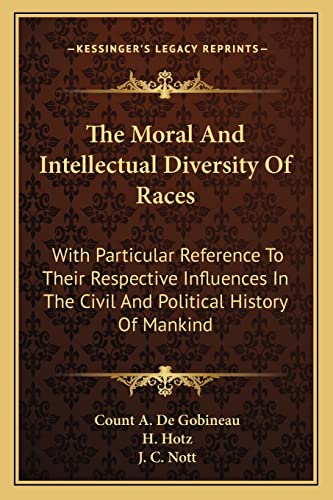 9781162981314: The Moral And Intellectual Diversity Of Races: With Particular Reference To Their Respective Influences In The Civil And Political History Of Mankind