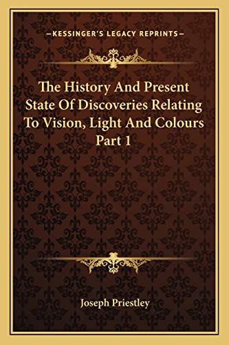 Stock image for The History And Present State Of Discoveries Relating To Vision, Light And Colours Part 1 for sale by ALLBOOKS1