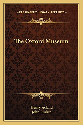 The Oxford Museum (9781162981864) by Acland, Henry; Ruskin, John