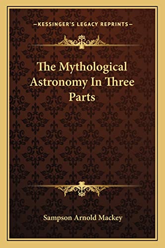 9781162981901: The Mythological Astronomy in Three Parts