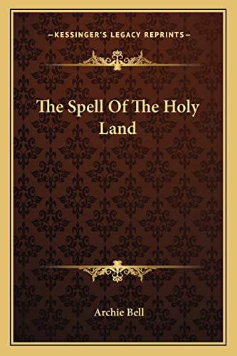The Spell Of The Holy Land (9781162982472) by Bell Qc, Archie