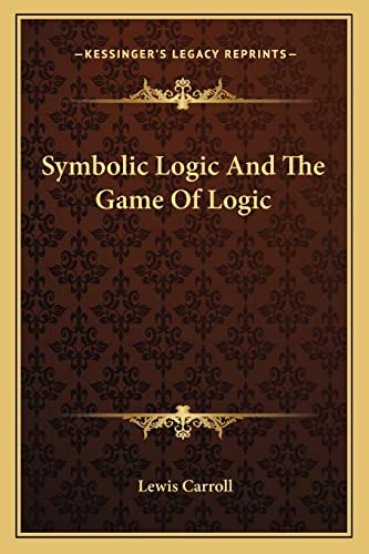 9781162983110: Symbolic Logic And The Game Of Logic