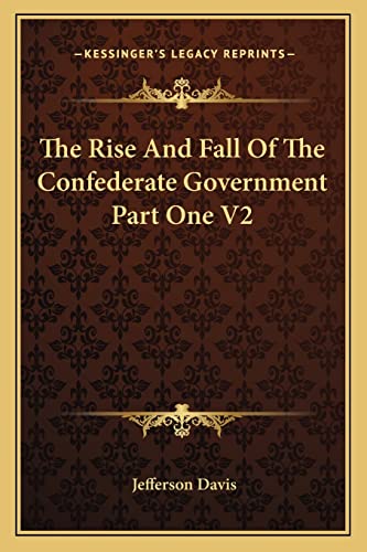 The Rise And Fall Of The Confederate Government Part One V2 (9781162983516) by Davis, Jefferson