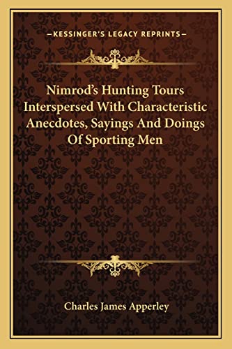 Nimrod's Hunting Tours Interspersed With Characteristic Anecdotes, Sayings And Doings Of Sporting Men (9781162984308) by Apperley, Charles James