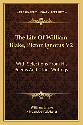 The Life Of William Blake, Pictor Ignotus V2: With Selections From His Poems And Other Writings (9781162985220) by Blake, William