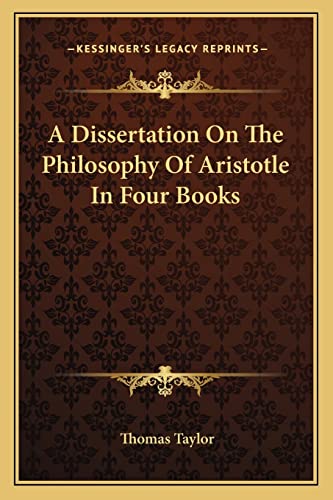 A Dissertation On The Philosophy Of Aristotle In Four Books (9781162985589) by Taylor MB Bs Ffarcsmdchm Mbchb Frcs(ed) Facs Facg, Thomas