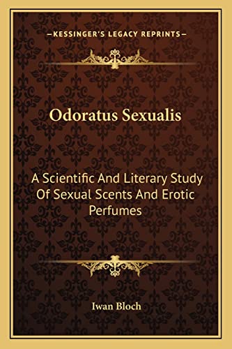 9781162990101: Odoratus Sexualis: A Scientific And Literary Study Of Sexual Scents And Erotic Perfumes