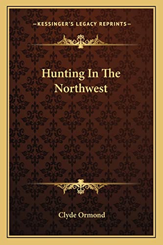 9781162990699: Hunting In The Northwest